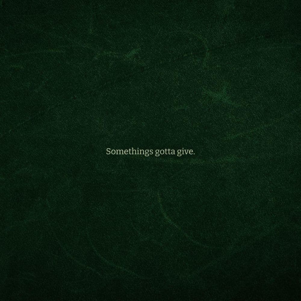 SOMETHING'S GOTTA GIVE.